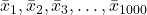  \bar{x}_1, \bar{x}_2, \bar{x}_3, \ldots, \bar{x}_{1000} 