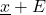  \underline{x} + E 