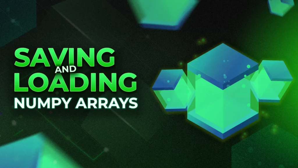 Saving and Loading NumPy Arrays